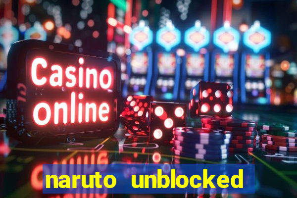 naruto unblocked games 76